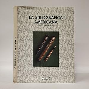 La stilografica americana. Dalle origini alla sfera