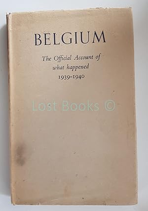 Seller image for Belgium, The Official Account of What Happened, 1939-1940 for sale by All Lost Books