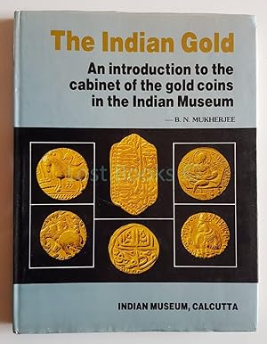 Seller image for The Indian Gold, An Introduction to the Cabinet of Gold Coins in the Indian Museum for sale by All Lost Books