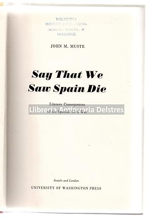 Seller image for Say That we saw Spain die. Literary consequances of the Spainsh Civil War. for sale by Llibreria Antiquria Delstres