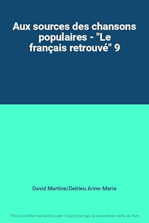 Image du vendeur pour Aux sources des chansons populaires - "Le franais retrouv" 9 mis en vente par Ammareal