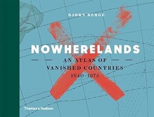 Bild des Verkufers fr Nowherelands: An Atlas of Vanished Countries 1840-1975 zum Verkauf von WeBuyBooks