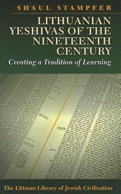 Seller image for Lithuanian Yeshivas of the Nineteenth Century: Creating a Tradition of Learning (The Littman Library of Jewish Civilization) for sale by Arches Bookhouse