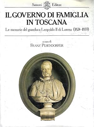 Il Governo di Famiglia in Toscana. Le memorie del Granduca Leopoldo II di Lorena (1824-1859)