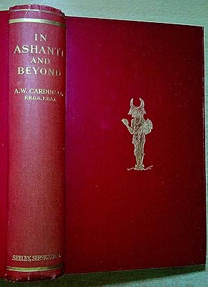 Image du vendeur pour In Ashanti & Beyond: The Record of a Resident Magistrate's many years in Tropical Africa, his arduous & dangerous treks both in the course of his duty & in pursuit of big game, with descriptions of the people, their manner of living & the wonderful ways of beasts & insects mis en vente par Pendleburys - the bookshop in the hills