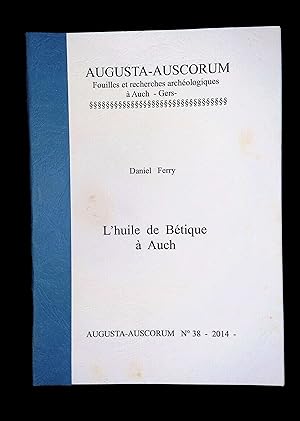 Seller image for L'huile de Btique  Auch Augusta Auscorum Fouilles et recherches archologiques  Auch Gers N38 2014 for sale by LibrairieLaLettre2