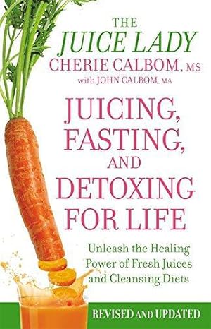 Immagine del venditore per Juicing, Fasting And Detoxing For Life: Unleash the Healing Power of Fresh Juices and Cleansing Diets (Revised Edition) venduto da WeBuyBooks