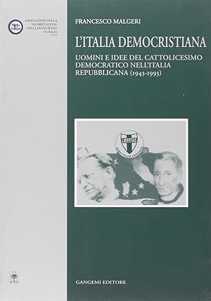 L'Italia democristiana. Uomini e idee del cattolicesimo democratico nell'Italia repubblicana (194...