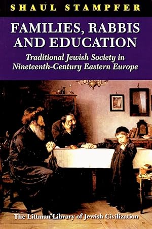 Seller image for Families, Rabbis and Education: Traditional Jewish Society in Nineteenth-Century Eastern Europe (The Littman Library of Jewish Civilization) for sale by Arches Bookhouse