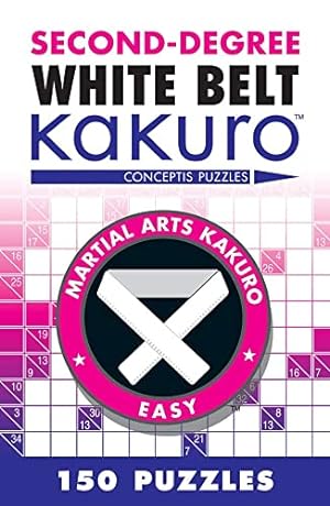 Bild des Verkufers fr Second-Degree White Belt Kakuro: Conceptis Puzzles (Martial Arts Puzzles Series) zum Verkauf von WeBuyBooks