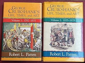 George Cruikshank's Life, Times and Art. Volume 1: 1792-1835. Volume 2: 1835-1878