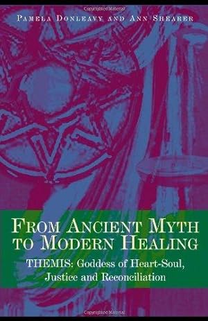 Bild des Verkufers fr From Ancient Myth to Modern Healing: Themis: Goddess of Heart-Soul, Justice and Reconciliation zum Verkauf von WeBuyBooks