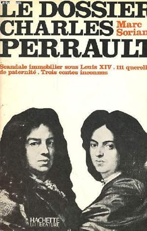 Seller image for Le dossier Charles Perrault - Scandale immobilier sous Louis XIV, 111 querelles de paternit, trois contes inconnus. for sale by Le-Livre