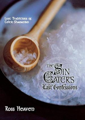 Image du vendeur pour The Sin Eater's Last Confession: Lost Traditions of Celtic Shamanism mis en vente par WeBuyBooks