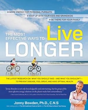Bild des Verkufers fr The Most Effective Ways to Live Longer: The Surprising, Unbiased Truth about What You Should Do to Prevent Disease, Feel Great, and Have Optimum . Great, and Have Optimum Health and Longevity zum Verkauf von WeBuyBooks