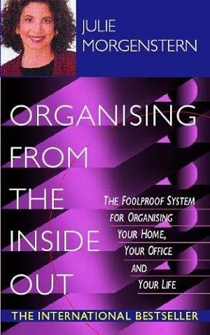 Seller image for Organising From The Inside Out: The Foolproof System for Organising Your Home, Your Office, and Your Life for sale by WeBuyBooks 2