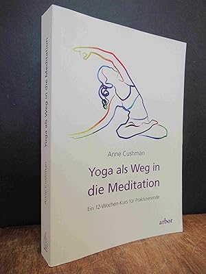 Yoga als Weg in die Meditation - Ein 12-Wochen-Kurs für Praktizierende, Deutsch von Lisa Baumann,