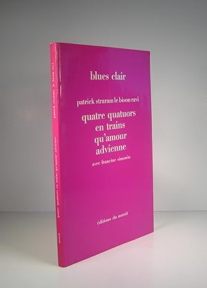 Imagen del vendedor de Blues clair. Quatre quatuors en trains qu'amour advienne a la venta por Guy de Grosbois