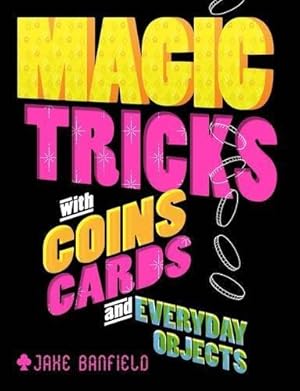 Bild des Verkufers fr Magic Tricks with Coins, Cards and Everyday Objects zum Verkauf von WeBuyBooks