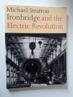 Seller image for Ironbridge and the Electric Revolution: The History of Electricity Generation at Ironbridge A and B Power Stations for sale by WeBuyBooks