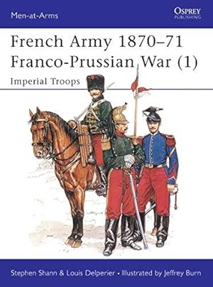 Seller image for French Army 1870-71 Franco-Prussian War (1): Imperial Troops: v.1 (Men-at-Arms) for sale by WeBuyBooks