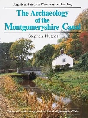 Seller image for The Archaeology of the Montgomeryshire Canal: Guide to, and Study in, Waterways Archaeology (The Royal Commission on the Ancient & Historical Monuments of Wales) for sale by WeBuyBooks