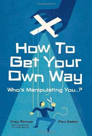Seller image for How to Get Your Own Way: Who's Manipulating You. for sale by WeBuyBooks