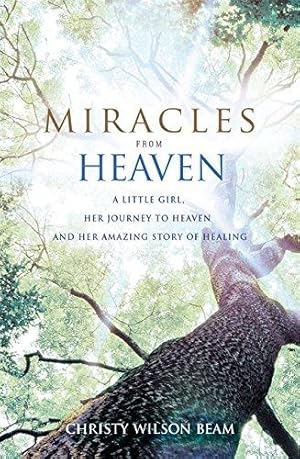 Bild des Verkufers fr Miracles from Heaven: A Little Girl, Her Journey to Heaven and Her Amazing Story of Healing zum Verkauf von WeBuyBooks