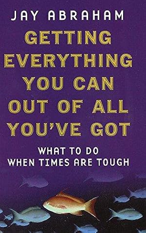 Imagen del vendedor de Getting Everything You Can Out Of All You've Got: What To Do When Times Are Tough a la venta por WeBuyBooks