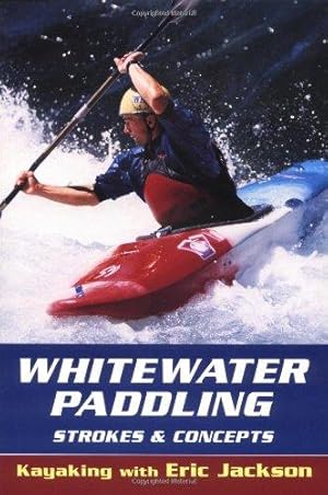 Seller image for Whitewater Paddling: Strokes and Concepts (Kayaking with Eric Jackson) for sale by WeBuyBooks