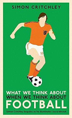 Bild des Verkufers fr What We Think About When We Think About Football: Simon Critchley zum Verkauf von WeBuyBooks