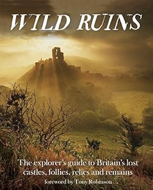 Immagine del venditore per Wild Ruins: The Explorer's Guide to Britain Lost Castles, Follies, Relics and Remains venduto da WeBuyBooks