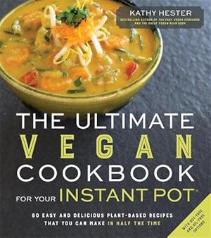 Bild des Verkufers fr The Ultimate Vegan Cookbook for Your Instant Pot: 80 Easy and Delicious Plant-Based Recipes That You Can Make in Half the Time zum Verkauf von WeBuyBooks