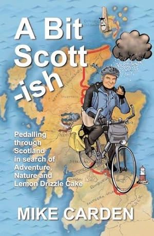 Imagen del vendedor de A Bit Scott-ish: Pedalling through Scotland in search of Adventure, Nature and Lemon Drizzle Cake a la venta por WeBuyBooks