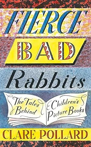 Bild des Verkufers fr Fierce Bad Rabbits: The Tales Behind Children's Picture Books zum Verkauf von WeBuyBooks