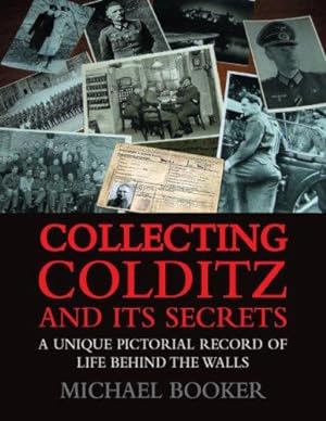 Seller image for Collecting Colditz and Its Secrets: A Unique Pictorial Record of Life Behind the Walls for sale by WeBuyBooks