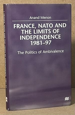 Bild des Verkufers fr France, Nato and the Limits of Independence 1981-97 _ The Politics of Ambivalence zum Verkauf von San Francisco Book Company