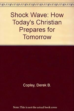 Seller image for Shock Wave: How Today's Christian Prepares for Tomorrow for sale by WeBuyBooks