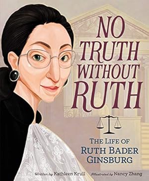 Seller image for No Truth Without Ruth: The Life of Ruth Bader Ginsburg for sale by WeBuyBooks