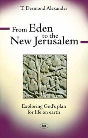 Seller image for From Eden to the New Jerusalem: Exploring God's Plan For Life On Earth for sale by WeBuyBooks