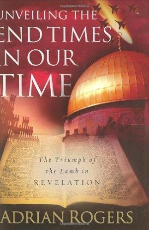 Seller image for UNVEILING THE END TIMES IN OUR TIME: The Triumph of the Lamb in Revelation for sale by WeBuyBooks