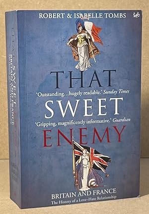 Bild des Verkufers fr That Sweet Enemy _ Britain and France_ The History of a Love-Hate Relationship zum Verkauf von San Francisco Book Company