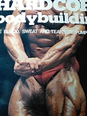 Bild des Verkufers fr Hardcore Bodybuilding: The Blood, Sweat and Tears of Pumping Iron zum Verkauf von WeBuyBooks
