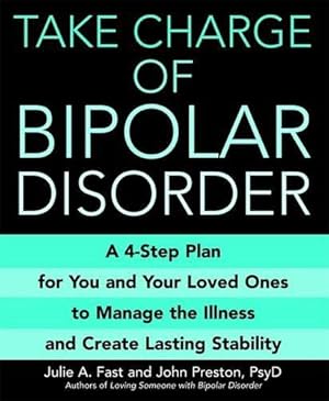 Bild des Verkufers fr Take Charge Of Bipolar Disorder: A 4-step Plan for You and Your Loved Ones to Manage the Illness and Create Lasting Stability zum Verkauf von WeBuyBooks