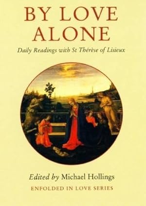 Seller image for By Love Alone: Daily Readings with St Therese of Lisieux (Enfolded in Love) for sale by WeBuyBooks