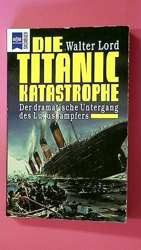 Bild des Verkufers fr DIE TITANIC-KATASTROPHE. der dramatische Untergang des Luxusdampfers zum Verkauf von HPI, Inhaber Uwe Hammermller