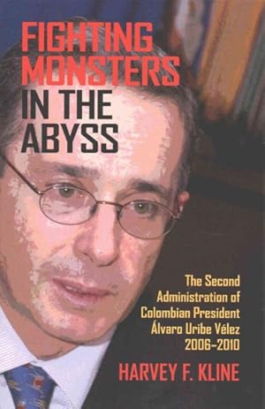 Imagen del vendedor de Fighting Monsters in the Abyss : The Second Administration of Colombian President lvaro Uribe Vlez, 2006-2010 a la venta por GreatBookPrices