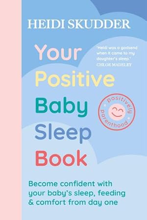 Seller image for Your Positive Baby Sleep Book : Become confident with your baby's sleep, feeding & comfort from day one for sale by AHA-BUCH GmbH