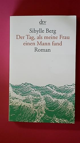 Bild des Verkufers fr DER TAG, ALS MEINE FRAU EINEN MANN FAND. Roman zum Verkauf von HPI, Inhaber Uwe Hammermller