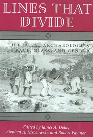 Image du vendeur pour Lines That Divide : Historical Archaeologies or Race, Class, and Gender mis en vente par GreatBookPrices